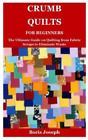 Boris Joseph Crumb Quilts For Beginners (Paperback)