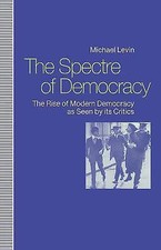 Spectre of Democracy: The Rise of Modern Democracy As Seen by Its Opponents, Lev