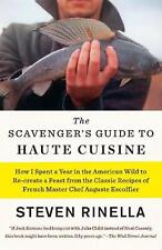 The Scavenger's Guide to Haute Cuisine: How I Spent a Year in the American Wild 