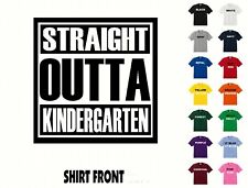 Straight Outta Kindergarten T-Shirt #601 - Free Shipping