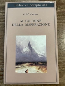E.M.Cioran-AL CULMINE DELLA DISPERAZIONE -ADELPHI 1998 prima edizione - Foto 1 di 13