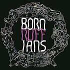 BORN RUFFIANS - RUFF NEW CD