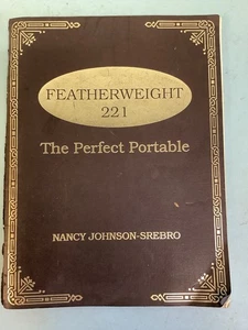 Featherweight 221 The Perfect Portable by Nancy Johnson-Srebro 72 Pages 6”x8” - Bild 1 von 5