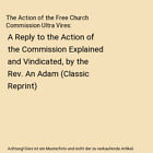 The Action of the Free Church Commission Ultra Vires: A Reply to the Action of t