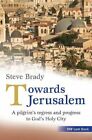 Towards Jerusalem: A pilgrim's regress and progress to God's Holy City By Steve