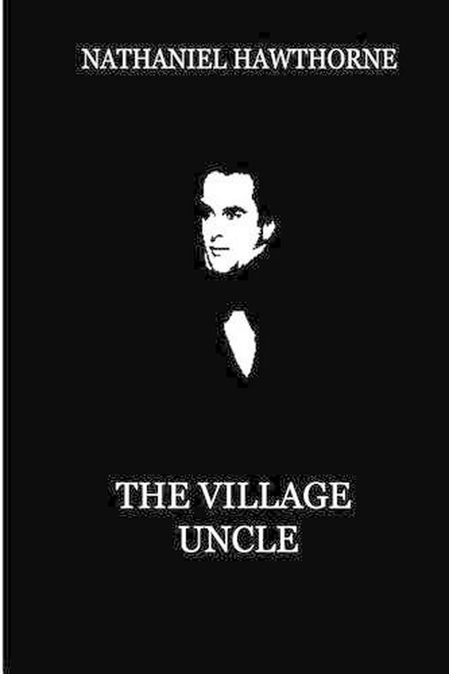 The Village Uncle: An Imaginary Retrospect by Nathaniel Hawthorne (English) Pape - Image 1 of 1