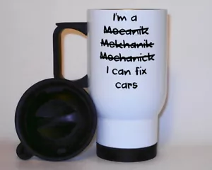 I'm A Mechanic I Fix Cars Travel Mug Can Personalise Funny Spelling Garage Gift - Picture 1 of 3
