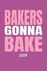 Bakers Gonna Bake 2019: Funny Baking Diary For The New By Bakinglife Publishing