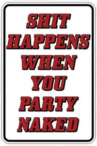 SH*T HAPPENS PARTY NAKED Sign Metal home room wall art gift decor funny B300 - Picture 1 of 2