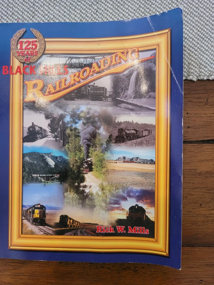125 YEARS OF BLACK HILLS RAILROADING By Rick W. Mills - Image 1 of 1
