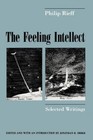 The Feeling Intellect: Selected Writings by Rieff, Philip