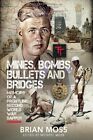 Mines Bombs Bullets and Bridges: A Sappers Second World War Diary