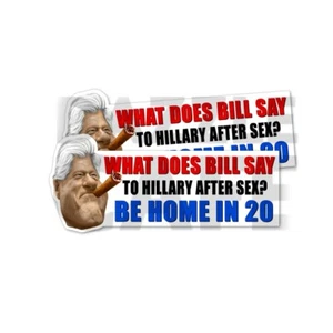 What Does Bill Say To Hillary after Sex Sticker Funny Right Wing Joke Decal 2pk - Picture 1 of 2