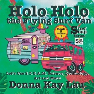 Holo Holo the Flying Surf Van: Let's Use S.T.EA.M. Science Technology, Engineeri - Picture 1 of 1