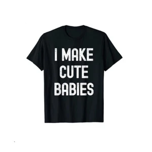 I Make Cute Babies Mother's Day Funny T-Shirt Gifts Ideas For Mothers and Women - Picture 1 of 1