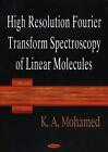 High Resolution Fourier Transform Spectroscopy of Linear Molecules by K.A. Moham