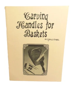 BASKETRY Carving Handles for Baskets How to Carve Make Your Own Grace Kabel 1988 - Picture 1 of 4