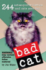 Bad Cat : 244 Not-So-Pretty Kitties And Cats Gone Bad Paperback J