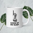 Given Up On Sleep Funny Mug Gift Medical School Reality Mug College Reality