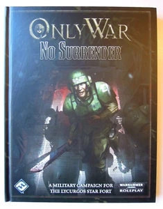 WARHAMMER 40K RPG - ONLY WAR NO SURRENDER / FFG 2013 HARDCOVER / BRAND NEW! - Foto 1 di 7