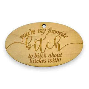 Ornament - You're My Favorite Bitch - Raw Wood 4x2in - Picture 1 of 8