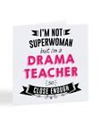 I'm Not Superwoman But I'm A DRAMA TEACHER So Close Enough - A5245