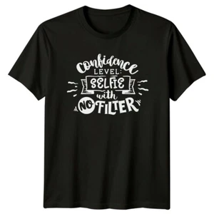 Confidence Level Selfie With No Filter Sarcastic T-Shirt - Picture 1 of 18