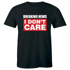 Breaking News I Don't Care Men's Short Sleeve T-Shirt - Picture 1 of 1