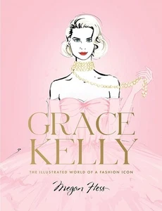 Grace Kelly: The Illustrated World of a Fashion Icon by Megan Hess Hardcover Boo - Picture 1 of 1