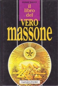 Libro massoneria, BACCI ULISSE. IL LIBRO DEL VERO MASSONE. 1992 - Foto 1 di 1