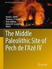 The Middle Paleolithic Site Of Pech De L'aze Iv - 9783319575223