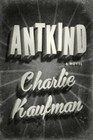Antkind: A Novel - Hardcover By Kaufman, Charlie - GOOD