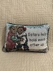 Boyd’s Bears Tapestry Accent/Toss Pillow “SISTERS HELP HOLD EACH OTHER UP”12”x8”