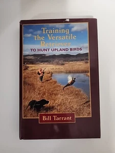 Training the Versatile Retriever to Hunt Upland Birds Tarrant, Bill 1996 Good - Imagen 1 de 6