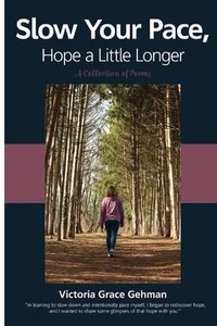 Slow Your Pace, Hope a Little Longer: A Collection of Poems by Victoria Grace Ge - Picture 1 of 1