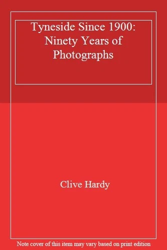 Tyneside Since 1900: Ninety Years of Photographs By Clive Hardy - Image 1 of 1
