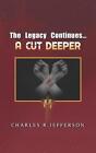 The Legacy Continues: A Cut Deeper by Charles R. Jefferson Paperback Book