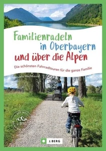 Familienradeln in Oberbayern und über die Alpen Die schönsten Fahrradtouren für - Bild 1 von 1