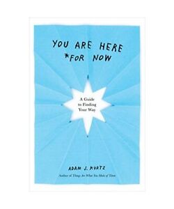 You Are Here (for Now): A Guide to Finding Your Way, Adam J. Kurtz