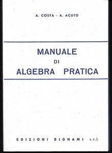 Manuale di Algebra pratica.  A. Costa - A.  Acuto -  Bignami 1986 -  Nuovo - Picture 1 of 1