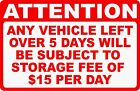Attention Any Vehicle Left Over 5 Days Subject $15 Day Fee Sign. Size Options