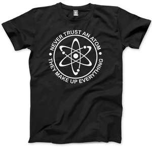 Never Trust an Atom, They Make up Everything Science Geek Mens Unisex T-Shirt - Picture 1 of 11
