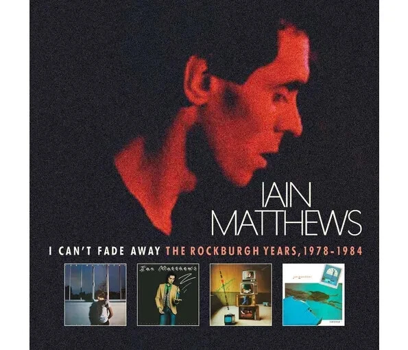 Iain Matthews I Can't Fade Away: The Rockburgh Years 1978-1984 (CD) Box Set - Image 1 of 1