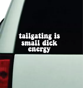 Tailgating Is Small Dick Energy Car Decal Bumper Sticker Vinyl Truck 7" - Foto 1 di 1