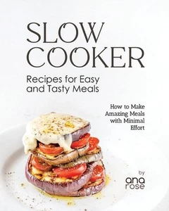 Slow Cooker Recipes for Easy and Tasty Meals: How to Make Amazing Meals with Min - Picture 1 of 1