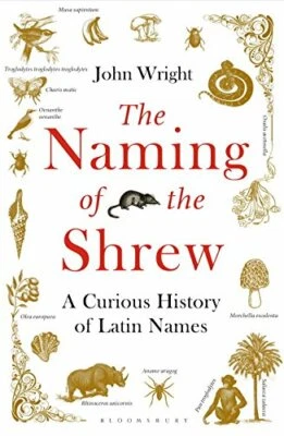 The Naming of the Shrew: A Curious History of Latin Names by Wright, John Book - Image 1 of 2