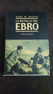 LA BATALLA DEL EBRO libro guerra JORGE M REVERTE - Imagen 1 de 12