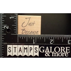 The Stamp Pad Co Rubber Stamps JUST BECAUSE SAYING #T47 - Picture 1 of 2