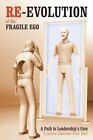Re-Evolution Of The Fragile Ego : A Path To Leadership?S Core, Paperback By D...