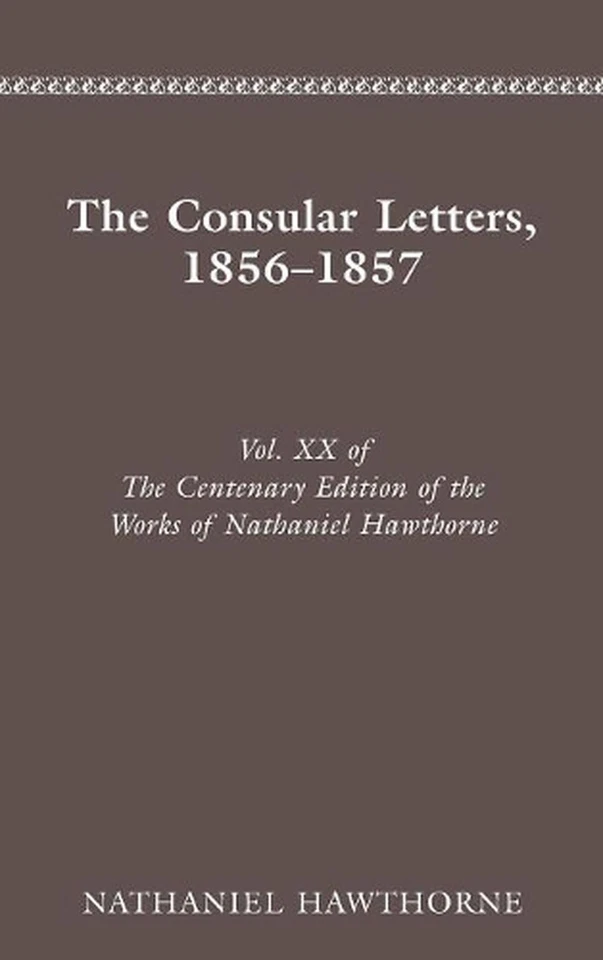 The Centenary Edition of the Works of Nathaniel Hawthorne: Volume Xx: The Consul - Image 1 of 1